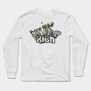 BORN TO BE RICH Long Sleeve T-Shirt